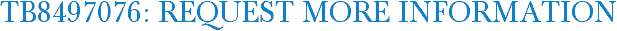 TB8497076: Request More Information