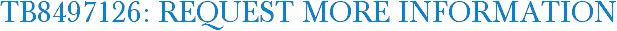 TB8497126: Request More Information