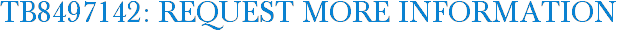 TB8497142: Request More Information