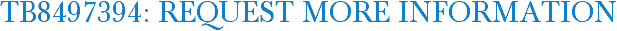 TB8497394: Request More Information