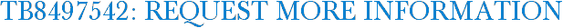 TB8497542: Request More Information