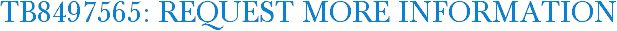 TB8497565: Request More Information