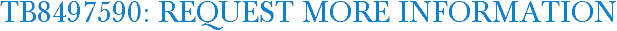 TB8497590: Request More Information