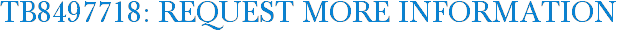 TB8497718: Request More Information