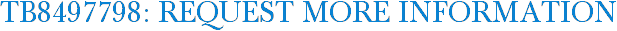 TB8497798: Request More Information