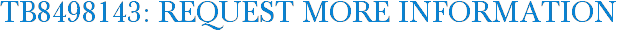 TB8498143: Request More Information