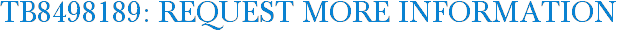 TB8498189: Request More Information