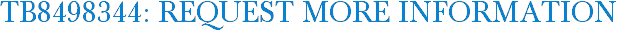 TB8498344: Request More Information