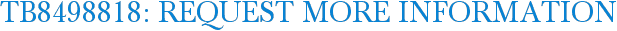 TB8498818: Request More Information