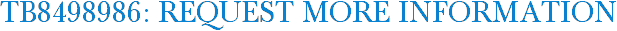 TB8498986: Request More Information