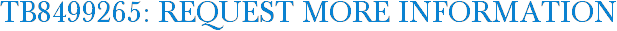 TB8499265: Request More Information