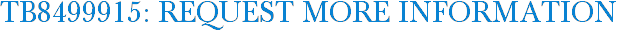 TB8499915: Request More Information