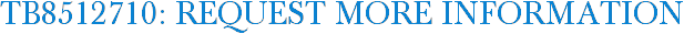 TB8512710: Request More Information