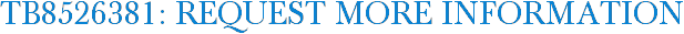 TB8526381: Request More Information