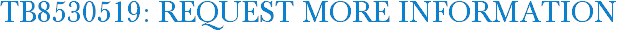 TB8530519: Request More Information