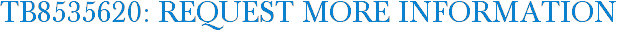 TB8535620: Request More Information