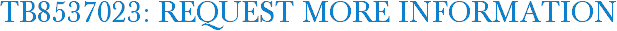 TB8537023: Request More Information