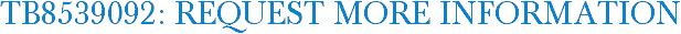 TB8539092: Request More Information