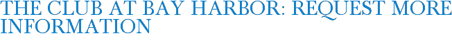 The Club at Bay Harbor: Request More Information