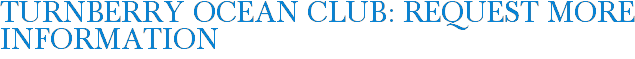 Turnberry Ocean Club: Request More Information