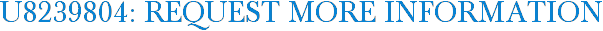 U8239804: Request More Information
