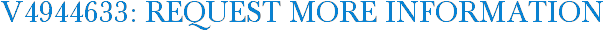V4944633: Request More Information