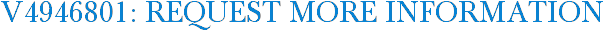 V4946801: Request More Information