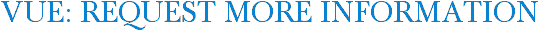 Vue: Request More Information