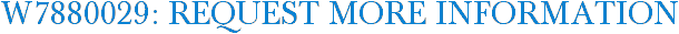 W7880029: Request More Information