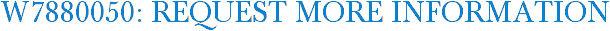W7880050: Request More Information