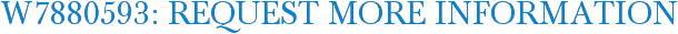 W7880593: Request More Information