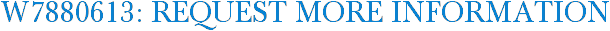 W7880613: Request More Information