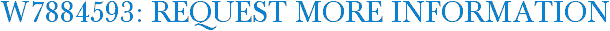 W7884593: Request More Information