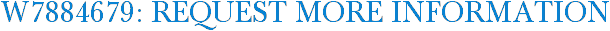 W7884679: Request More Information