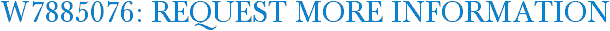 W7885076: Request More Information