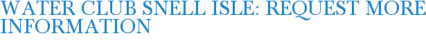 Water Club Snell Isle: Request More Information