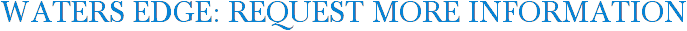 Waters Edge: Request More Information